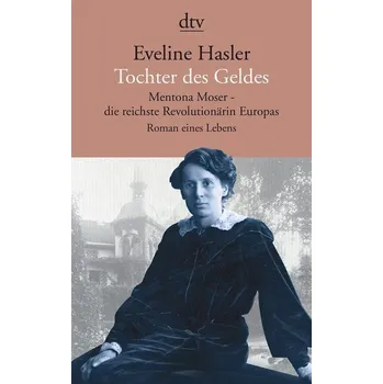 Tochter des Geldes, Mentona Moser - die reichste Revolutionärin Europas - Hasler, Eveline