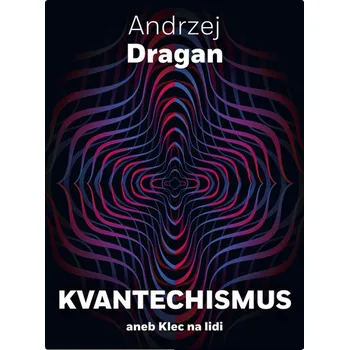 Příroda Kvantechismus aneb Klec na lidi - Andrzej Dragan (2021, pevná)