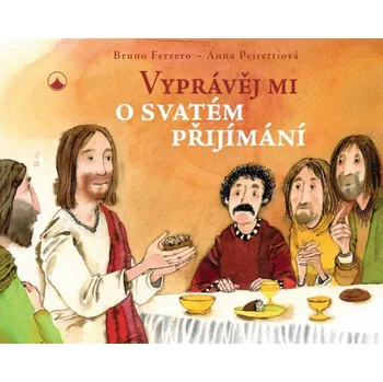 Vyprávěj mi o svatém přijímání - Bruno Ferrero, Anna Peirettiová (2021, pevná)