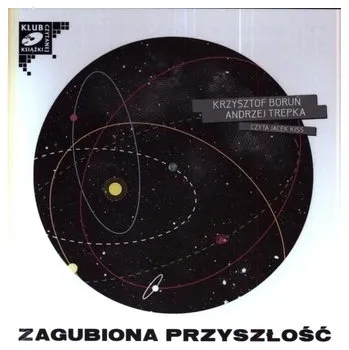 DVD film Zagubiona przyszłość. Audiobook (2XCD) - Krzysztof Boruń, Andrzej Trepka