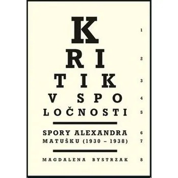 Kritik v spoločnosti /Spory Alexandra Matušku (1930 - 1938) - Bystrzak, Magdalena; Passia, Radoslav; Taranenková, Ivana