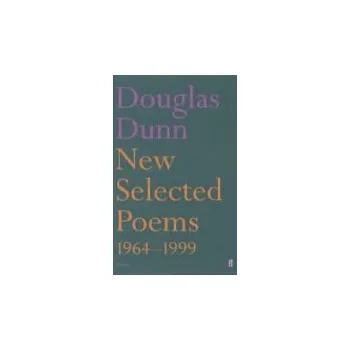 Umění New Selected Poems: Douglas Dunn - Dunn, Douglas