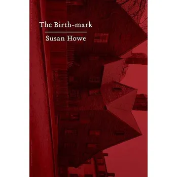 Cestování Birth-mark - Howe, Susan (State University of New York, Buffalo)