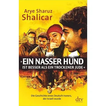 »Ein nasser Hund ist besser als ein trockener Jude« - Shalicar, Arye Sharuz