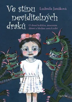 Ve stínu neviditelných draků: O divné holčičce, ztraceném dětství a hledání cesty k sobě - Ludmila Janáková (2021, brožovaná)