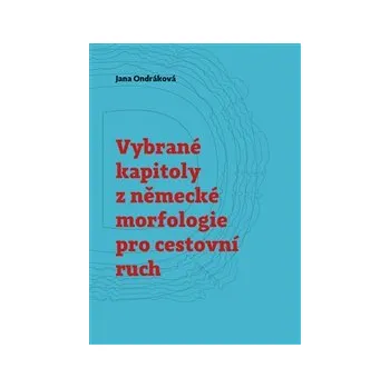 VYBRANÉ KAPITOLY Z NĚMECKÉ MORFOLOGIE PRO CESTOVNÍ RUCH – Jana Ondráková