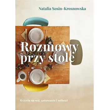 Rozmowy przy stole - Natalia Sosin-Krosnowska