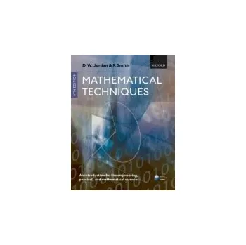Matematika Mathematical Techniques - Jordan, Dominic (Mathematics Department, Keele University, UK.) a Smith, Peter (School of Computing and Mathematics, Keele University, UK.)