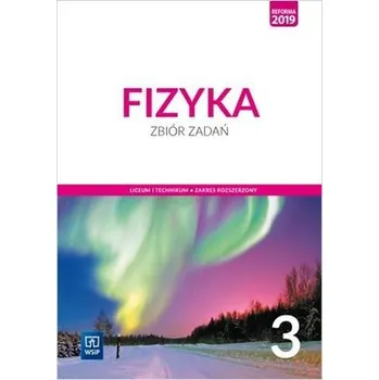 Přírodní věda Fizyka LO 3 Zbiór zadań ZR w.2021 WSiP