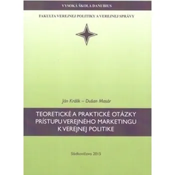 Teoretické a praktické otázky prístupu verejného marketingu k verejnej politike - Králik, Ján; Masár, Dušan