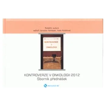 Kontroverze v onkologii 2013 - Vaňásek, Jaroslav; Kolářová, Iveta