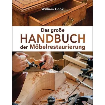 Encyklopedie Das große Handbuch der Möbelrestaurierung. Selbst restaurieren, reparieren, aufarbeiten, pflegen - Schritt für Schritt - William Cook