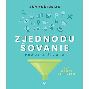 Kniha Zjednodušovanie práce a života - Ján Košturiak (E-Kniha)