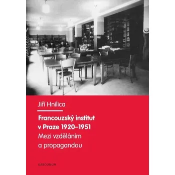 Kniha Francouzský institut v Praze 1920-1951. - doc. Ing. Jiří Hnilica Ph.D. (E-Kniha)