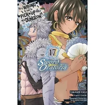 Cizí jazyk Is It Wrong to Try to Pick Up Girls in a Dungeon? On the Side: Sword Oratoria, Vol. 17 (manga) - Gaippe, Andrew a Shrager, Barri a Omori, Fujino a Haimura, Kiyotaka a Yasuda, Suzuhito a Yagi, Takashi
