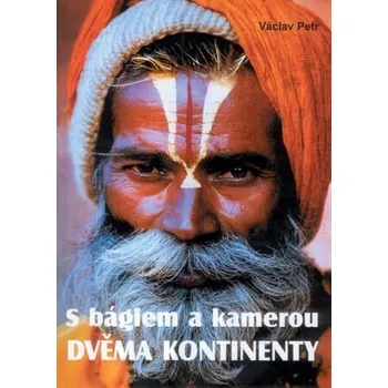 Literární cestopis S báglem a kamerou dvěma kontinenty - Petr Václav