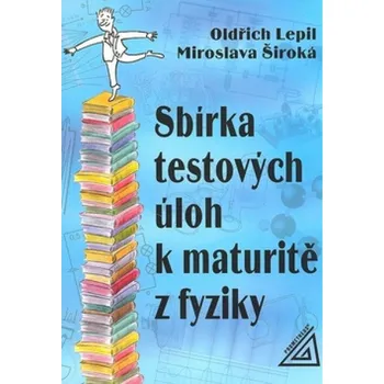 Sbírka testových úloh k maturitě z fyziky - Oldřich Lepil