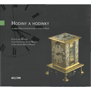 Hodiny Hodiny a hodinky ze sbírek Uměleckoprůmyslového muzea v Praze...