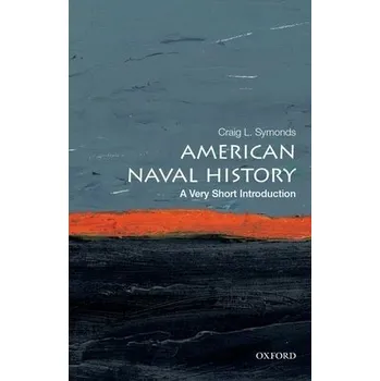 Cizí jazyk American Naval History - Symonds, Craig L. (Ernest J. King Professor of Maritime History, Ernest J. King Professor of Maritime History, U.S. Naval War College)