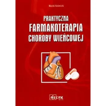 Praktyczna farmakoterapia choroby wieńcowej - Marek Kośmicki