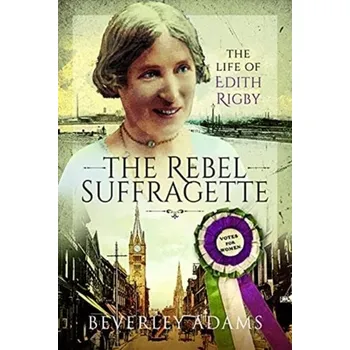 The Rebel Suffragette - Adams, Beverley