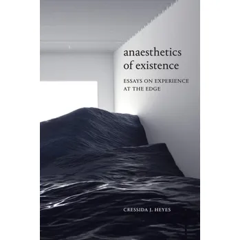Anaesthetics of Existence - Heyes, Cressida J.
