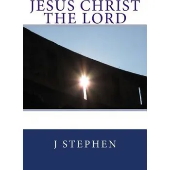 Jesus Christ the Lord – Dr J Stephen (EN)
