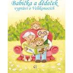 Babička a dědeček vypráví o Velikonocích - Nakladatelství INFRA (2023, brožovaná)