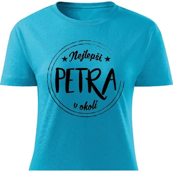 Dámské tričko Dámské tričko Nejlepší Petra v okolí Barva: Tyrkysová, Velikost: M