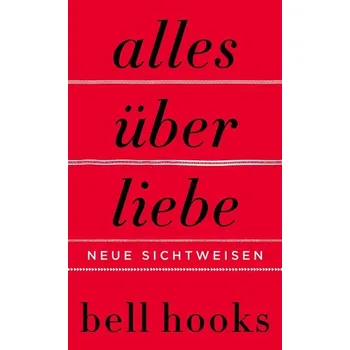 Alles über Liebe - Neue Sichtweisen - Hooks, Bell