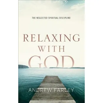 Cizojazyčná kniha Relaxing with God '- The Neglected Spiritual Discipline - Farley, Andrew
