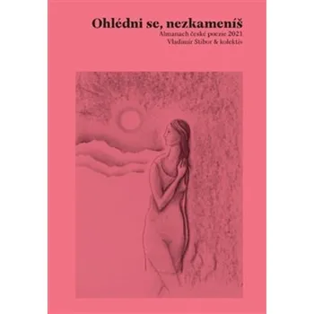 Poezie Ohlédni se, nezkameníš: Almanach české poezie 2021 - Vladimír Stibor a kol. (2021, brožovaná)