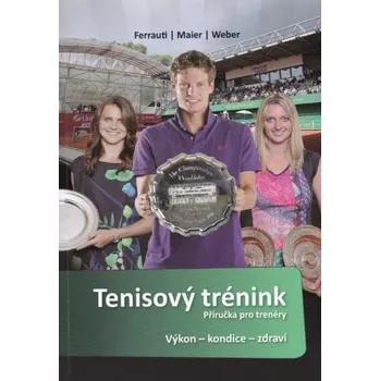 Tenisový trénink: Příručka pro trenéry: Výkon, kondice, zdraví - Alexander Ferrauti a kol. (2016, brožovaná)