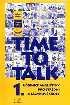 Anglický jazyk Time to Talk 1: Učebnice angličtiny pro střední a jazykové školy - Sarah Peters, Tomáš Gráf (2013, brožovaná)