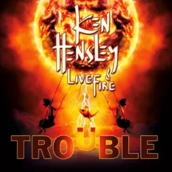 Zahraniční hudba Trouble - Ken Hensley & Live Fire [CD]