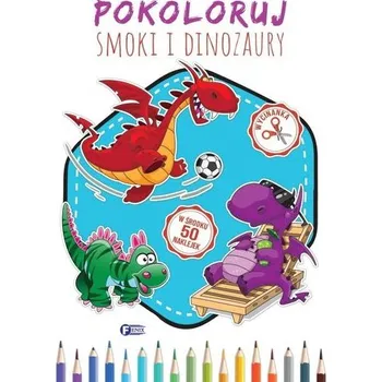 Pokoloruj Smoki i Dinozaury - opracowanie zbiorowe