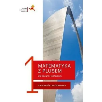 Matematika Matematyka LO 1 Ćwiczenia podstawowe w.2019 GWO - M. Dobrowolska, M. Karpiński, J. Lech