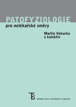 Patofyziologie pro nelékařské směry: 4. upravené vydání - Martin Vokurka a kol. (2018, lepená)