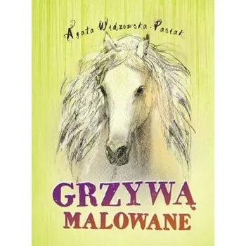 Grzywą malowane w.2 - Agata Widzowska