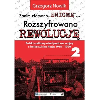Zanim złamano "Enigmę"... cz.2 Rozszyfrowano... - GRZEGORZ NOWIK