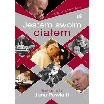 Jestem swoim ciałem. Teologia ciała Jana Pawła II - Jim McManus CSsR