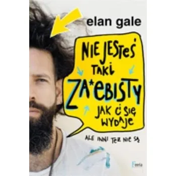 Nie jesteś taki za*ebisty, jak ci się wydaje - Gale Elan