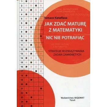 Přírodní věda Jak zdać maturę z matematyki nic nie potrafiąc - Ryszard Pukała