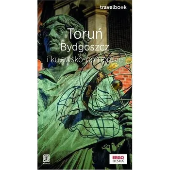 Cestování Travelbook - Toruń, Bydgoszcz i kujawsko-pomorskie - Praca zbiorowa