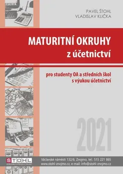 Maturitní okruhy z účetnictví 2021: Pro studenty OA a středních škol s výukou účetnictví - Pavel Štohl, Vladislav Klička (2021, brožovaná)