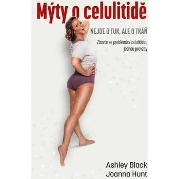 Kniha Mýty o celulitidě - Nejde o tuk, ale o tkáň - Ashley Black, Joanna Hunt