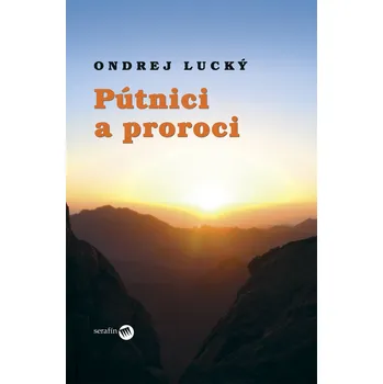 Pútnici a proroci - Ondrej Lucký