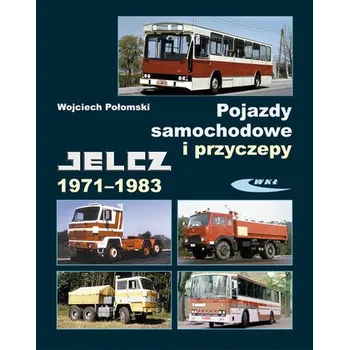 Pojazdy samochodowe i przyczepy. Jelcz 1971-1983 - Połomski Wojciech
