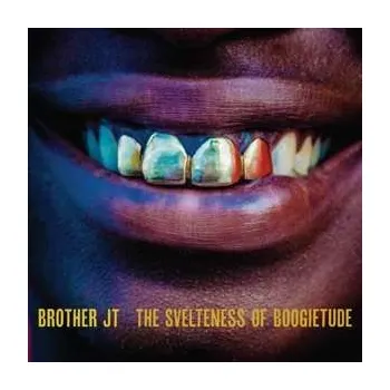 Zahraniční hudba LP Brother JT: The Svelteness Of Boogietude 2013