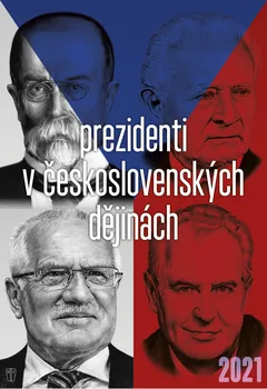 Kalendář NAŠE VOJSKO Prezidenti v československých dějinách 2021